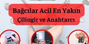 Bağcılar En Yakın Acil Çilingir