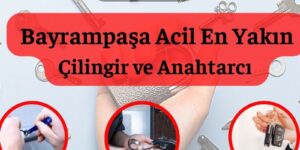 Bayrampaşa En Yakın Acil Çilingir