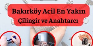 Bakırköy En Yakın Acil Çilingir